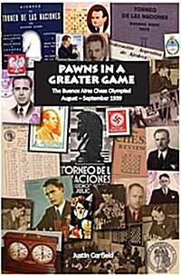 Pawns in a Greater Game: The Buenos Aires Chess Olympiad, August - September 1939 (Hardcover)