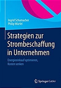 Strategien Zur Strombeschaffung in Unternehmen: Energieeinkauf Optimieren, Kosten Senken (Hardcover, 2015)