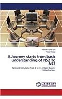 A Journey Starts from Basic Understanding of Ns2 to Ns3 (Paperback)
