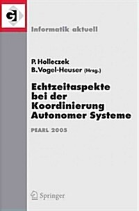 Echtzeitaspekte Bei Der Koordinierung Autonomer Systeme: Fachtagung Der GI-Fachgruppe Echtzeitsysteme Und Pearl (Ep), Boppard, 1./2. Dezember 2005 (Paperback, 2005)