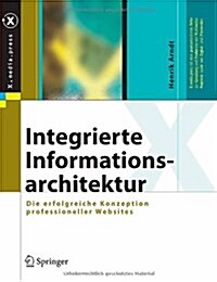 Integrierte Informationsarchitektur: Die Erfolgreiche Konzeption Professioneller Websites (Hardcover, 2006)