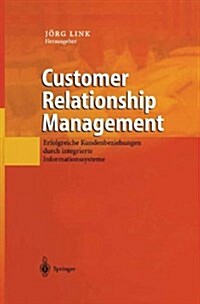 Customer Relationship Management: Erfolgreiche Kundenbeziehungen Durch Integrierte Informationssysteme (Hardcover, 2001)