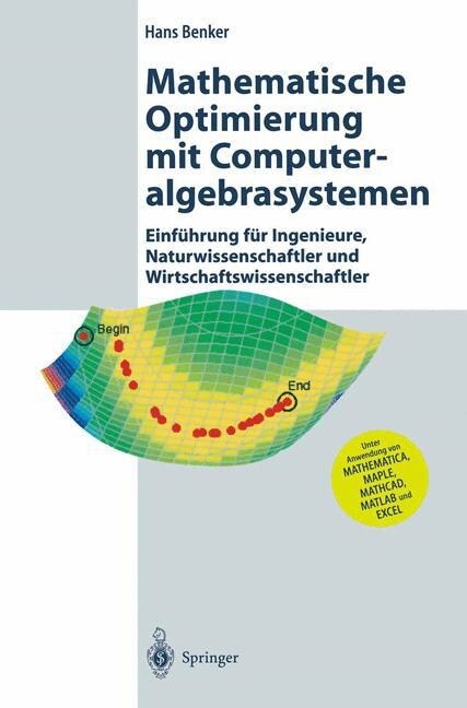 Mathematische Optimierung Mit Computeralgebrasystemen: Einf?rung F? Ingenieure, Naturwissenschaflter Und Wirtschaftswissenschaftler Unter Anwendung (Hardcover, 2003)