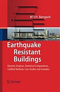 Earthquake Resistant Buildings: Dynamic Analyses, Numerical Computations, Codified Methods, Case Studies and Examples (Paperback, 2011)