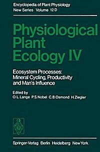 Physiological Plant Ecology IV: Ecosystem Processes: Mineral Cycling, Productivity and Mans Influence (Paperback, Softcover Repri)