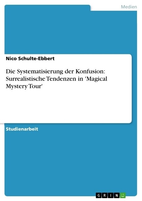 Die Systematisierung Der Konfusion: Surrealistische Tendenzen in Magical Mystery Tour (Paperback)