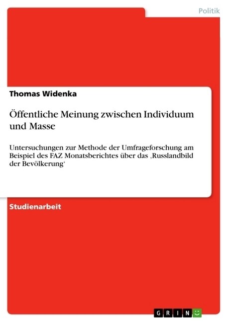 ?fentliche Meinung zwischen Individuum und Masse: Untersuchungen zur Methode der Umfrageforschung am Beispiel des FAZ Monatsberichtes ?er das Russl (Paperback)