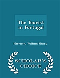 The Tourist in Portugal - Scholars Choice Edition (Paperback)