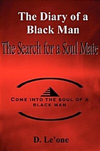 The Diary of a Black Man - The Search for a Soul Mate (Paperback)