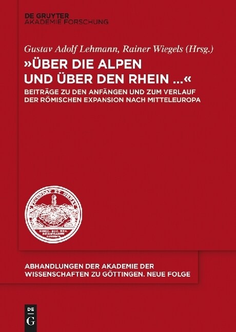 ?er Die Alpen Und ?er Den Rhein...: Beitr?e Zu Den Anf?gen Und Zum Verlauf Der R?ischen Expansion Nach Mitteleuropa (Hardcover)