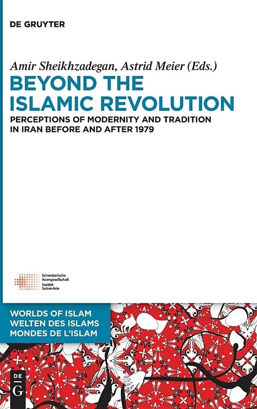 Beyond the Islamic Revolution: Perceptions of Modernity and Tradition in Iran Before and After 1979 (Hardcover)