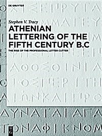 Athenian Lettering of the Fifth Century B.C.: The Rise of the Professional Letter Cutter (Hardcover)