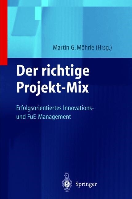Der Richtige Projekt-Mix: Erfolgsorientiertes Innovations-Und Fue-Management (Hardcover, 1999)