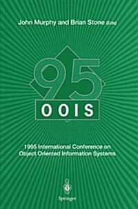 Oois 95: 1995 International Conference on Object Oriented Information Systems, 18-20 December 1995, Dublin. Proceedings (Paperback, Softcover Repri)