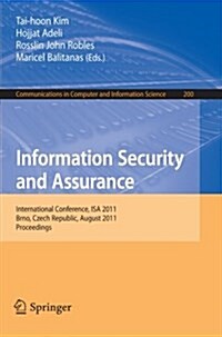 Information Security and Assurance: International Conference, ISA 2011, Brno, Czech Republic, August 15-17, 2011, Proceedings (Paperback, 2011)