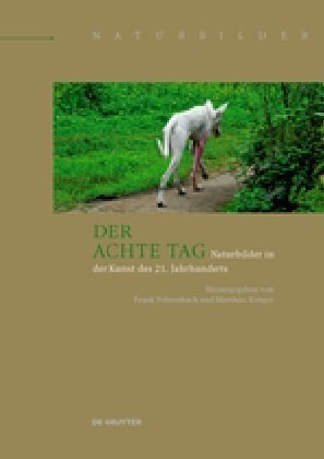 Der Achte Tag: Naturbilder in Der Kunst Des 21. Jahrhunderts (Hardcover)