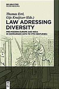 Law Adressing Diversity: Pre-Modern Europe and India in Comparison (12th to 17th Centuries) (Hardcover)