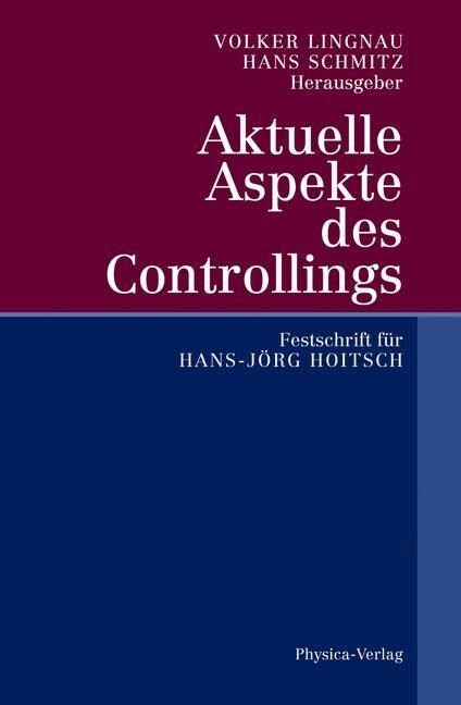 Aktuelle Aspekte Des Controllings: Festschrift F? Hans-J?g Hoitsch (Hardcover, 2002)