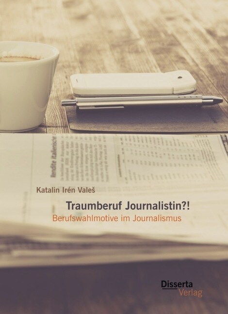 Traumberuf Journalistin?! Berufswahlmotive Im Journalismus (Paperback)