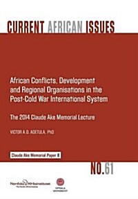 African Conflicts, Development, Regional Organisations in the Post-Cold War International System (Paperback)