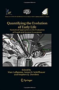 Quantifying the Evolution of Early Life: Numerical Approaches to the Evaluation of Fossils and Ancient Ecosystems (Hardcover)