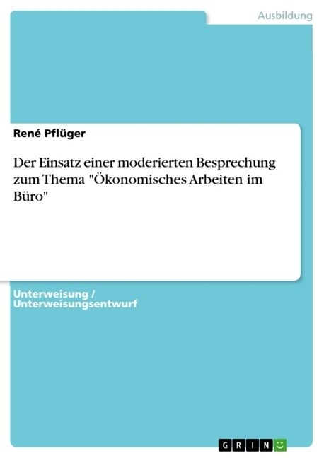 Der Einsatz einer moderierten Besprechung zum Thema ?onomisches Arbeiten im B?o (Paperback)