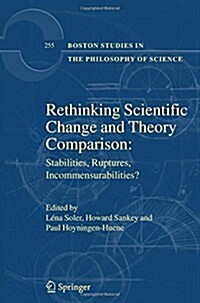 Rethinking Scientific Change and Theory Comparison:: Stabilities, Ruptures, Incommensurabilities? (Paperback, 2008)