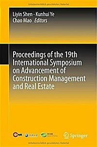 Proceedings of the 19th International Symposium on Advancement of Construction Management and Real Estate (Paperback, 2015)