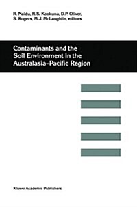 Contaminants and the Soil Environment in the Australasia-Pacific Region: Proceedings of the First Australasia-Pacific Conference on Contaminants and S (Paperback, Softcover Repri)