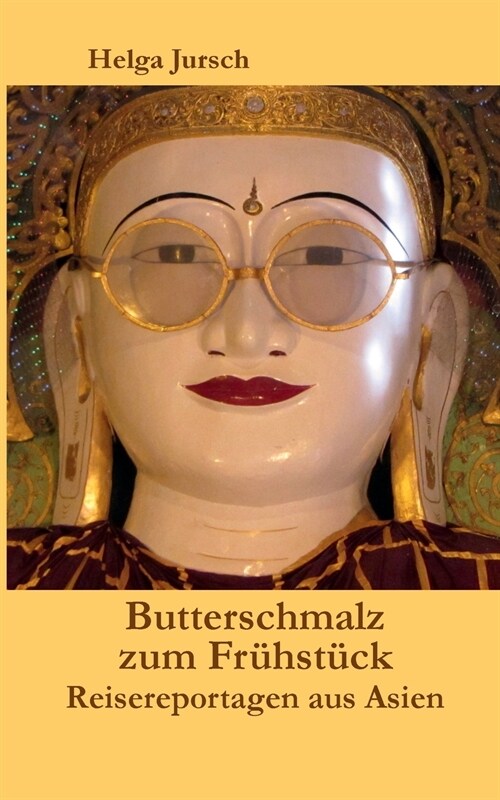 Butterschmalz zum Fr?st?k: Reisereportagen aus Asien (Paperback)