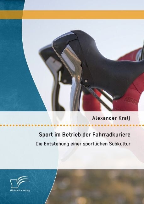 Sport Im Betrieb Der Fahrradkuriere: Die Entstehung Einer Sportlichen Subkultur (Paperback)