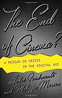 The End of Cinema?: A Medium in Crisis in the Digital Age (Hardcover)