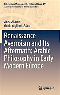 Renaissance Averroism and Its Aftermath: Arabic Philosophy in Early Modern Europe (Hardcover, 2013)