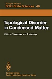 Topological Disorder in Condensed Matter: Proceedings of the Fifth Taniguchi International Symposium, Shimoda, Japan, November 2-5, 1982 (Paperback, Softcover Repri)