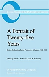 A Portrait of Twenty-Five Years: Boston Colloquium for the Philosophy of Science 1960-1985 (Paperback, Softcover Repri)