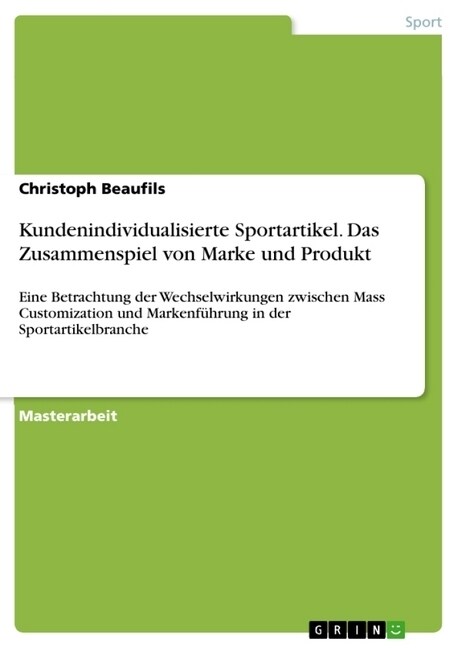 Kundenindividualisierte Sportartikel. Das Zusammenspiel von Marke und Produkt: Eine Betrachtung der Wechselwirkungen zwischen Mass Customization und M (Paperback)