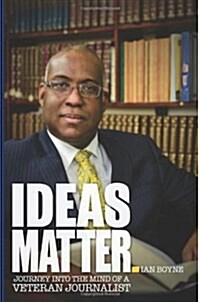 Ideas Matter: Journey Into the Mind of a Veteran Journalist (Paperback)