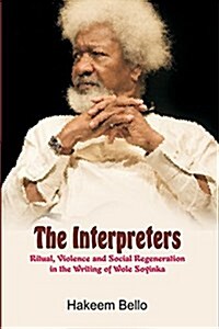 The Interpreters: Ritual, Violence, and Social Regeneration in the Writing of Wole Soyinka (Paperback)