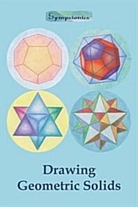 Drawing Geometric Solids: How to Draw Polyhedra from Platonic Solids to Star-Shaped Stellated Dodecahedrons (Paperback)