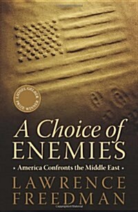 A Choice of Enemies: America Confronts the Middle East (Paperback)