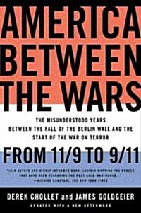 America Between the Wars: From 11/9 to 9/11: The Misunderstood Years Between the Fall of the Berlin Wall and the Start of the War on Terror (Paperback)