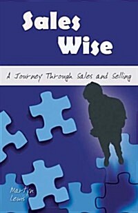 Sales Wise: A Journey Through Sales and Selling (Paperback)