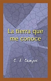 La Tierra Que Me Conoce (Paperback)