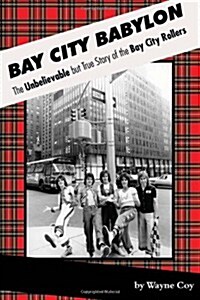Bay City Babylon: The Unbelievable But True Story of the Bay City Rollers (Paperback)