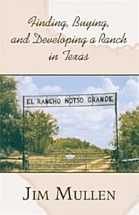 Finding, Buying, and Developing a Ranch in Texas (Paperback)
