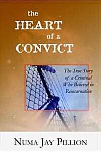 The Heart of a Convict: The True Story of a Criminal Who Believed in Reincarnation (Paperback)