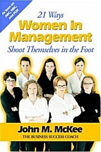 21 Ways Women in Management Shoot Themselves in the Foot (Paperback)