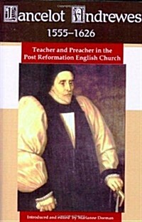 Lancelot Andrewes 1555-1626: Teacher and Preacher in the Post Reformation English Church (Paperback)