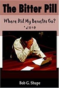 The Bitter Pill: Where Did My Benefits Go? (Paperback)