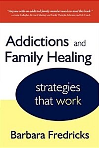 Addictions and Family Healing: Strategies That Work (Paperback)